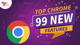Top Chrome 99 New Features | Latest Google Chrome News