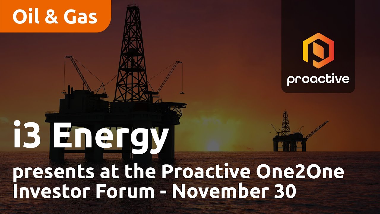 i3 Energy presents at the Proactive One2One Investor Forum - November 30