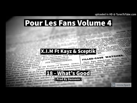 18 - X.I.M Ft Kayz  & Sceptik - What's Good  ( Prod By Dansonn )