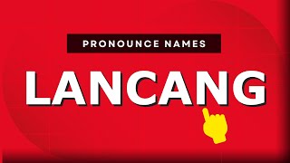 How to pronounce Lancang