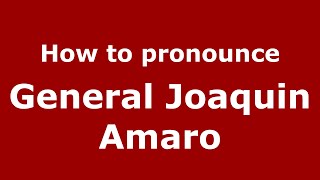 How to pronounce General Joaquin Amaro