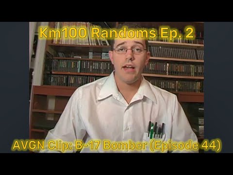 Km100 Randoms #2 - AVGN Clip - B-17 Bomber (Episode 44)