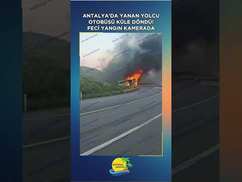 Antalya'da yanan yolcu otobüsü küle döndü! Feci yangın kamerada
