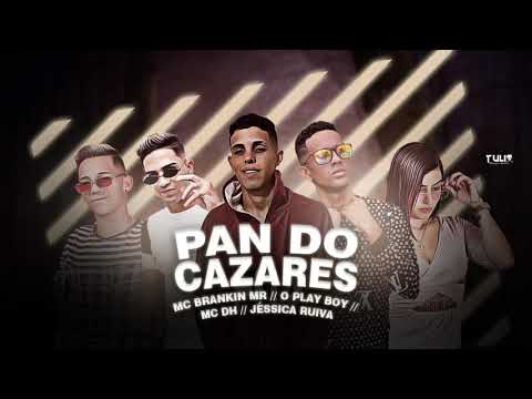 MC BRANKIN MR, O PLAYBOY, MC DH, JÉSSICA RUIVA - PAN DO CAZARES