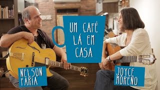 Um café lá em casa com Joyce Moreno e Nelson Faria - Parte 1