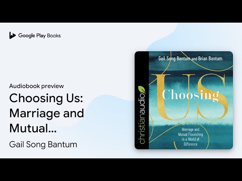 Choosing Us: Marriage and Mutual Flourishing in… by Gail Song Bantum · Audiobook preview