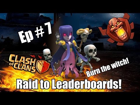 Clash of clans - Raid to Leaderboards Ep. 7 (Lets burn the witch)