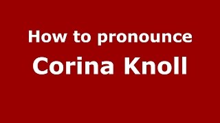How to pronounce Corina Knoll