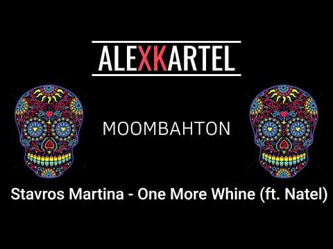 |MOOMBAHTON| Stavros Martina - One More Whine (ft. Natel)