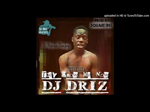 DJ Driz - They Know Me Now (NEW MUSIC 2017)