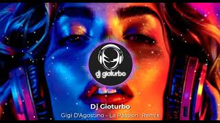 Gigi D&#39; Agostino La Passion Remix Dj Gioturbo