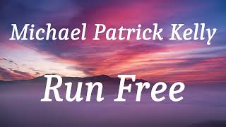 Download lagu Michael Patrick Kelly - Run Free (lyrics) mp3 Download lagu Michael Patrick Kelly - Run Free (lyrics) mp3