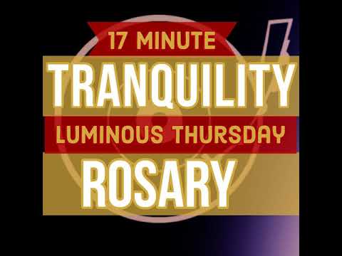 17 Minute Rosary - THURSDAY - Luminous - TRANQUILITY