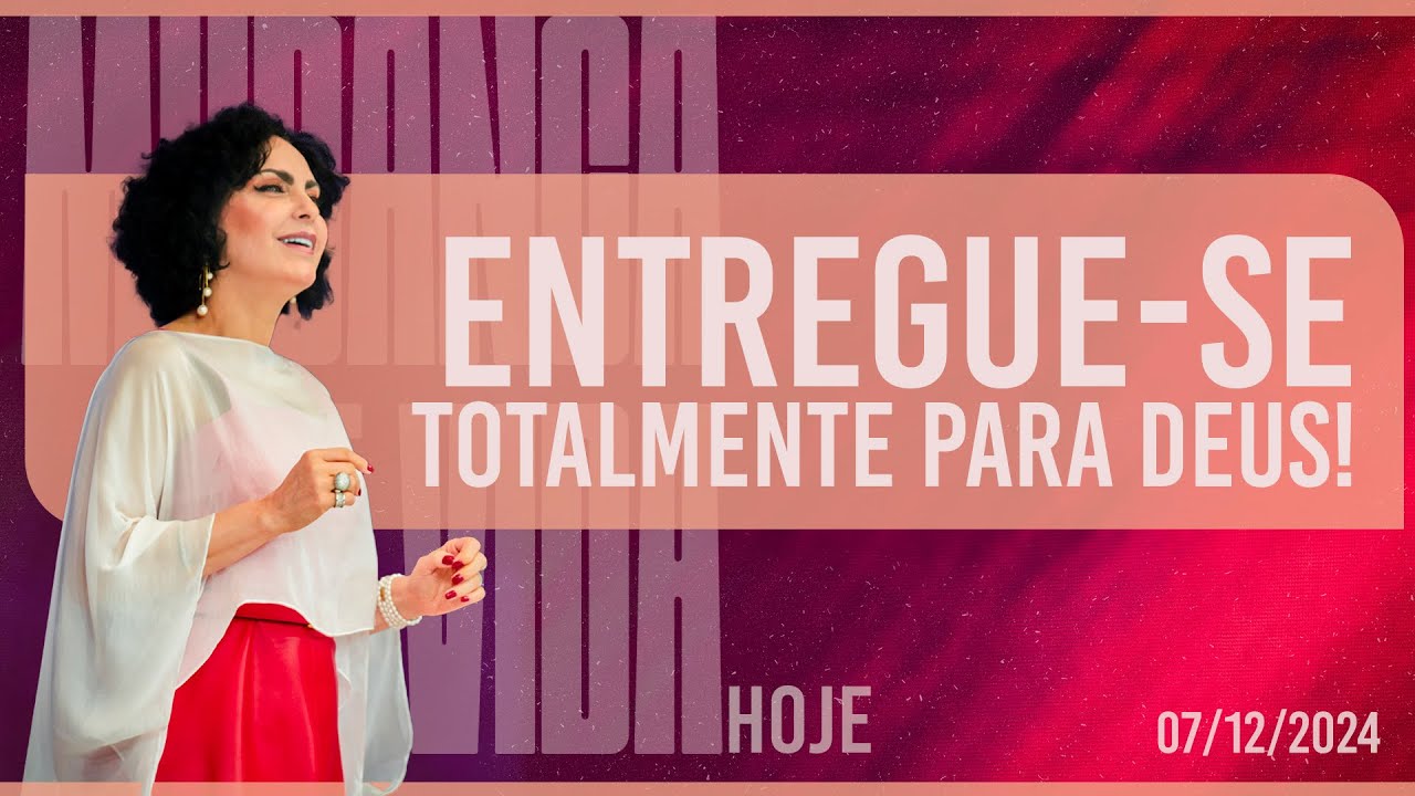Entregue-se totalmente para Deus || Mudança de Vida Hoje