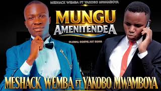 Download lagu MESHACK WEMBA FT YAKOBO NWAMBOYA _ MUNGU AMENITENDEA mp3