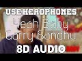 Yeah Baby-Garry Sandhu [8D AUDIO] 8D Punjabi Songs 2019