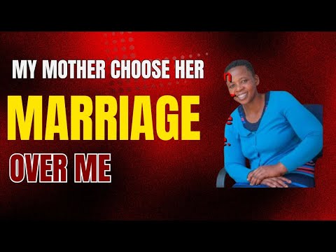 My Mom chose her Marriage over me.
