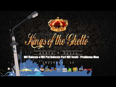 Mc Daleste e Mc Pet Daleste Part Mc Yoshi   Problema Meu  ( DJ Wilton ) kings of the Ghetto