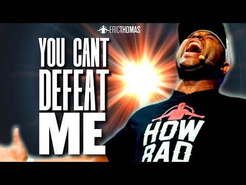 YOU CANT DEFEAT ME (Powerful Motivational Video) ERIC THOMAS