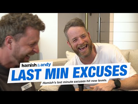 Hamish's Last Minute Excuses | Hamish & Andy