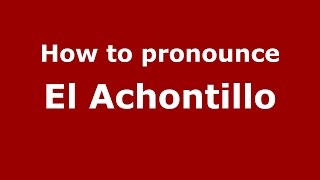 How to pronounce El Achontillo