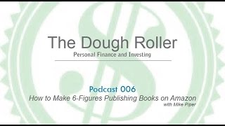 DR 006: How to Make 6-Figures Publishing Books on Amazon [with Mike Piper]