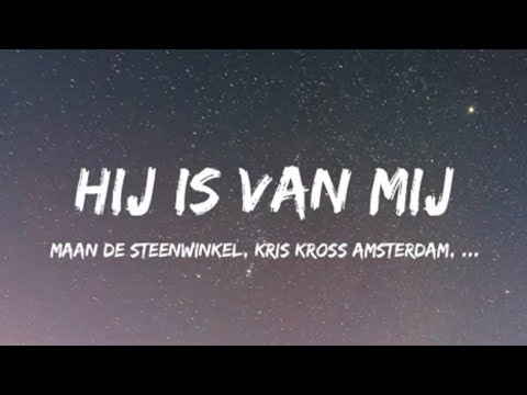 Kris Kross Amsterdam, Maan & Tabitha & Bizzey - Hij Is Van Mij (Songtekst/Lyrics)