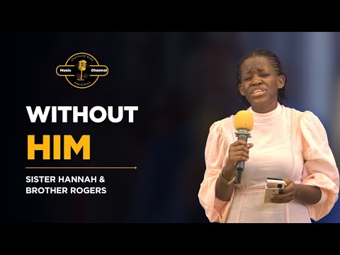 Without Him || Sister Hannah and Brother Rogers