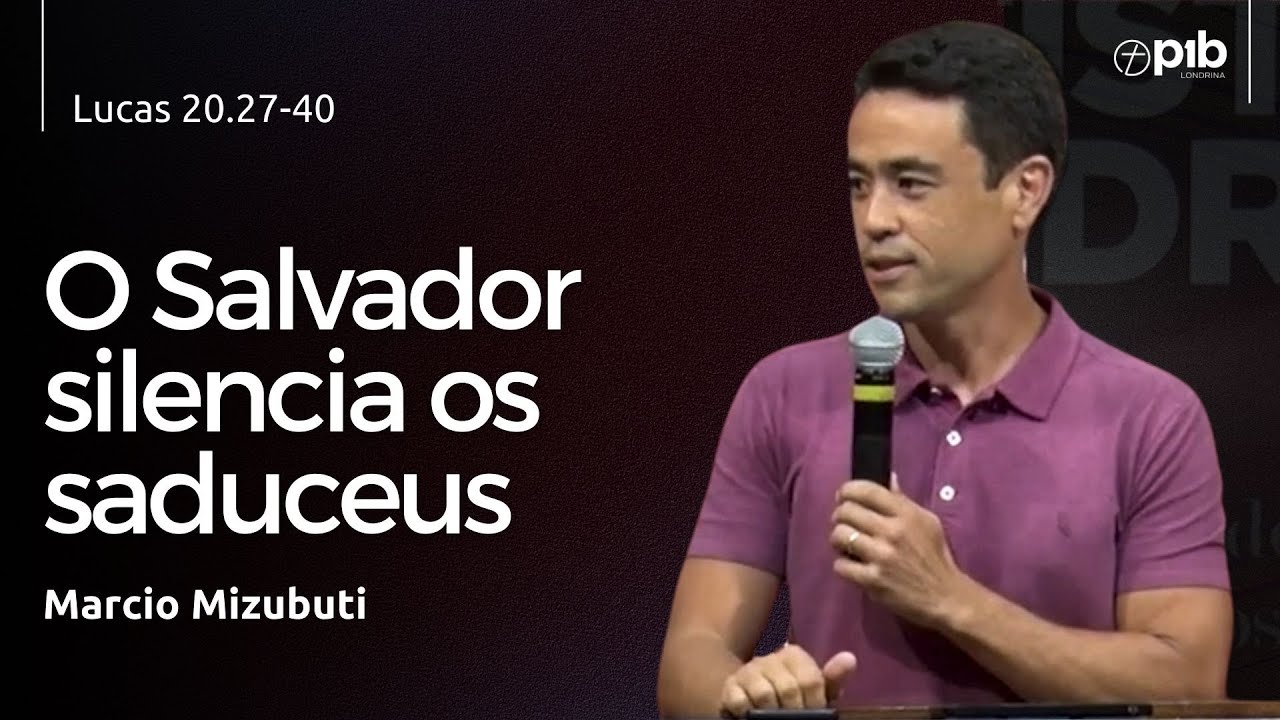O SALVADOR SILENCIA OS SADUCEUS - Lucas 20.27-40 - Marcio Mizubuti