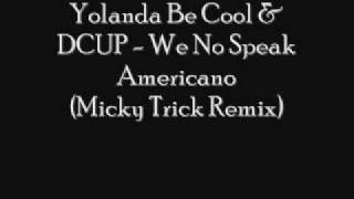 Yolanda Be Cool & DCUP - We No Speak Americano (Micky Trick Rmx).wmv