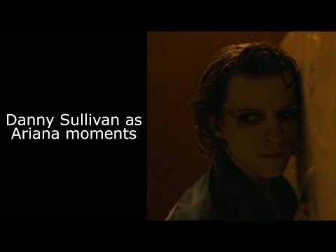 Danny Sullivan as Ariana moments