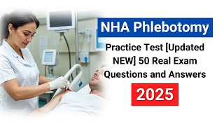 NHA Phlebotomy Practice Test 2025 [Updated NEW] 50 Real Exam Questions and Answers