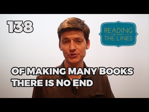 Reading Between the Lines 138 - Of Making Many Books, There is No End