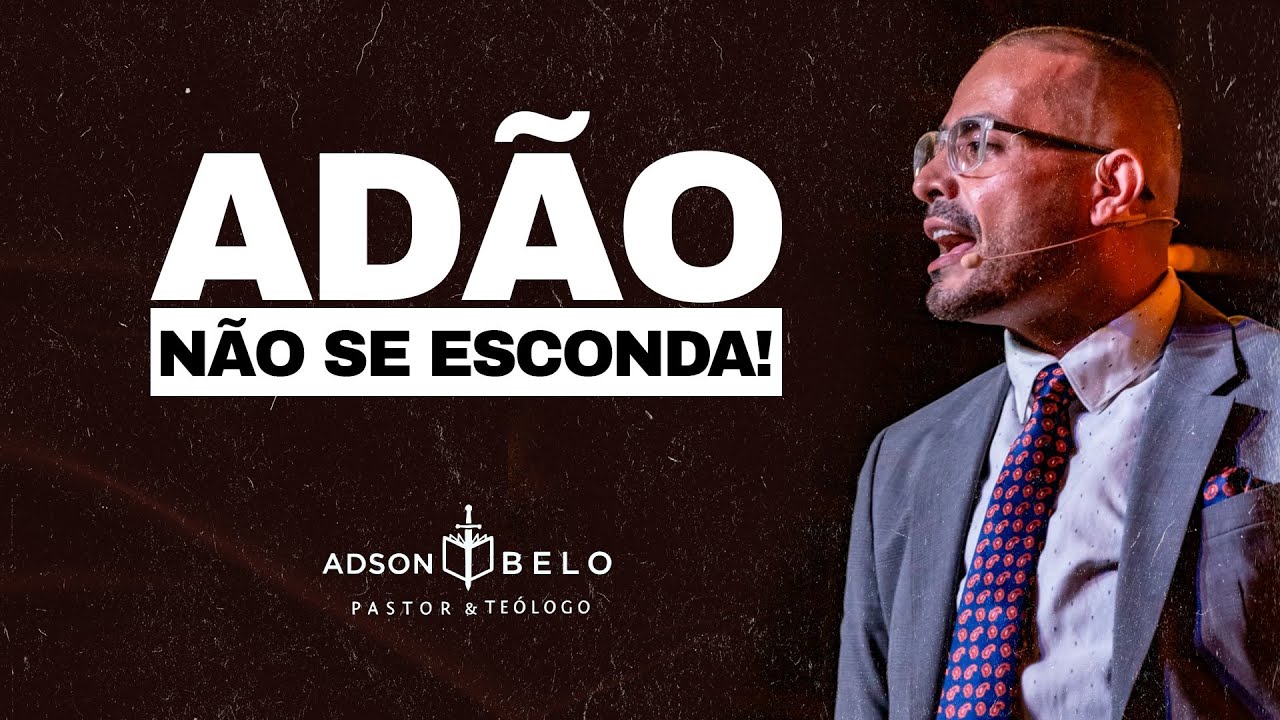 Adão, Não se Esconda! | Pr. Adson Belo