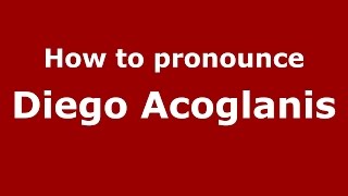 How to pronounce Diego Acoglanis