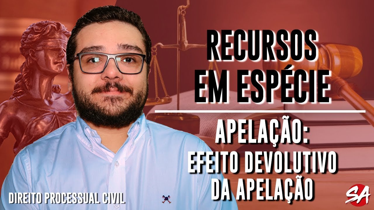 APELAÇÃO: EFEITO DEVOLUTIVO DA APELAÇÃO | RECURSOS EM ESPÉCIE - AULA 4