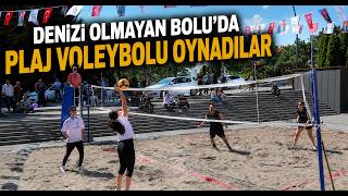 Denizi Olmayan Bolu’da Plaj Voleybolu Oynadılar