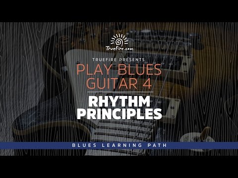Play Blues Guitar 4: Rhythm Principles - Intro