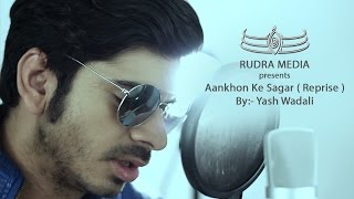 AANKHON KE SAGAR | SHAFQAT AMANAT ALI | REPRISE | YASH WADALI