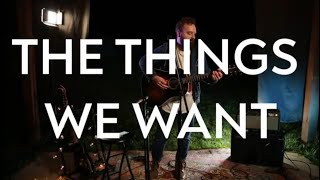 The Things We Want Music Video
