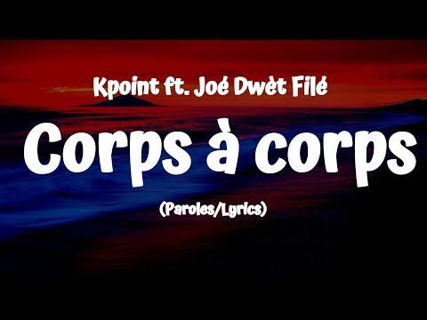 Kpoint  - Corps à corps (Lyrics/Paroles) ft. Joé Dwèt Filé