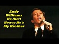 Andy Williams.......He Ain't Heavy He's My Brother..