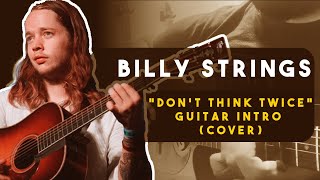 Don&#39;t Think Twice  Billy Strings