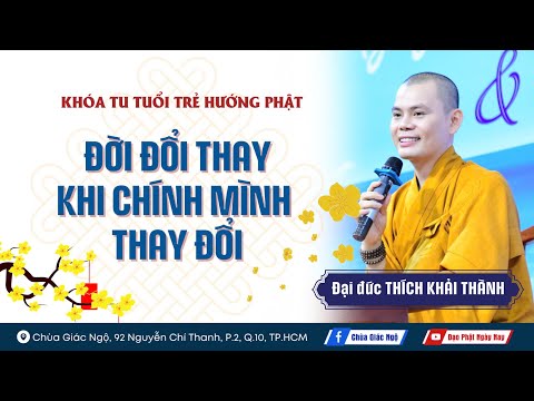 Đời thay đổi khi chính mình thay đổi - Thầy Khải Thành
