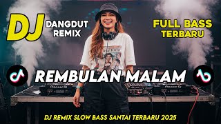 Download lagu DJ REMBULAN MALAM || DJ DANGDUT REMIX SLOW TERBARU 2025 || FULL BASS SANTAI mp3