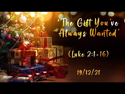 MEC Online Carol Service 19/12/21 - 'The Gift You've Always Wanted' (Luke 2:1-16)