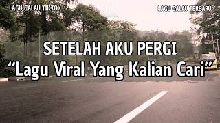 Download lagu LAGU GALAU VIRAL TERBARU | 'SETELAH AKU PERGI' (LIRIK VIDEO 2026) mp3