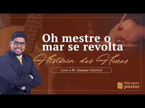 História dos hinos: Oh Mestre o mar se revolta