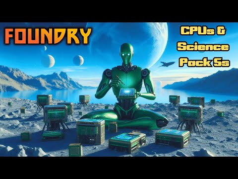 CPUs & Science Pack 5s. | Foundry Gameplay EP35 2025