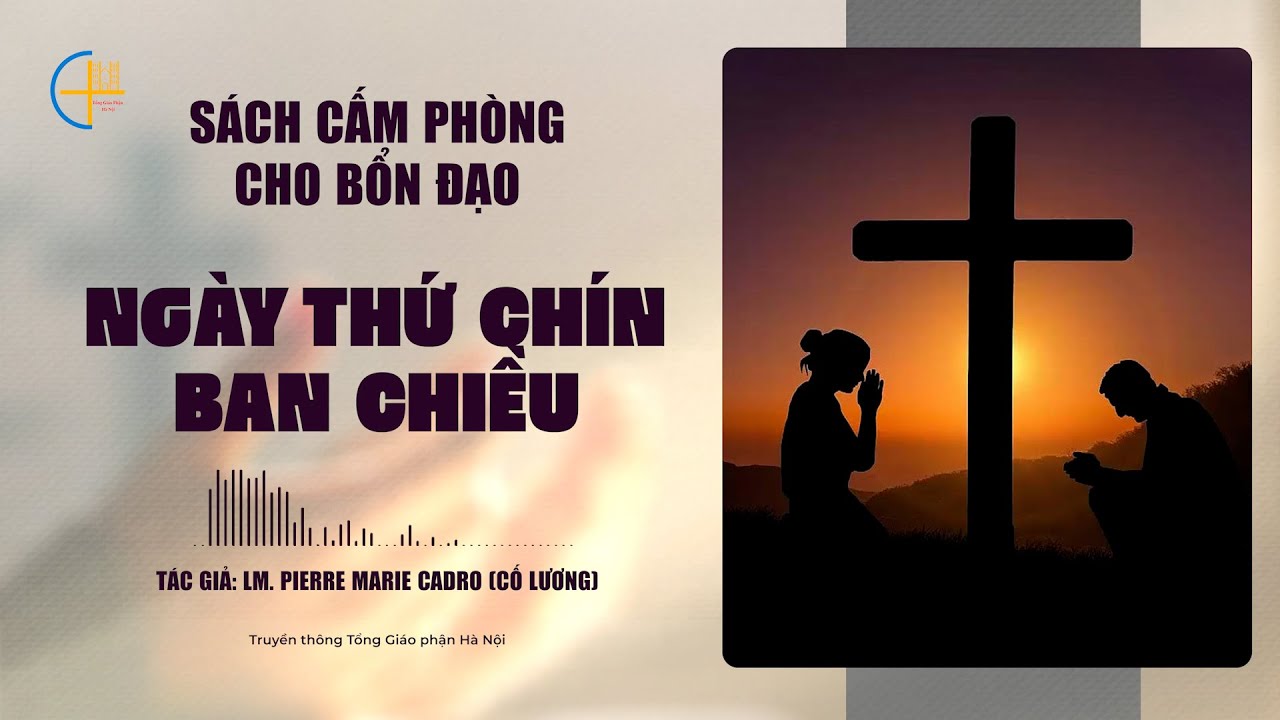 NGÀY THỨ  CHÍN - BAN CHIỀU || Sách Cấm Phòng Cho Bổn Đạo